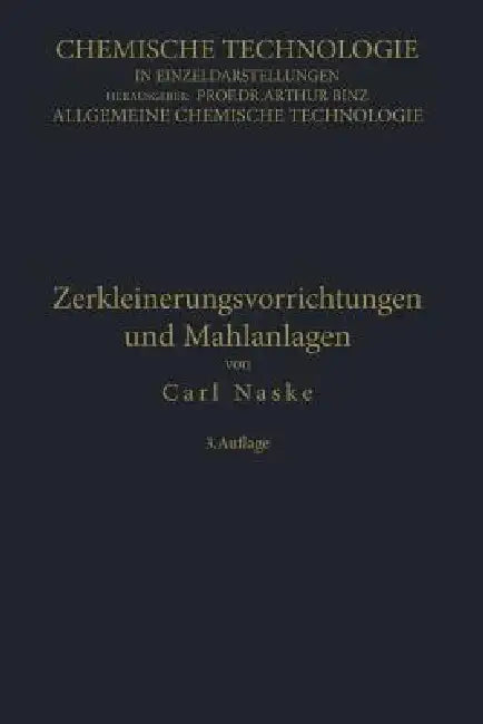 Zerkleinerungs-Vorrichtungen Und Mahlanlagen by Carl Naske
