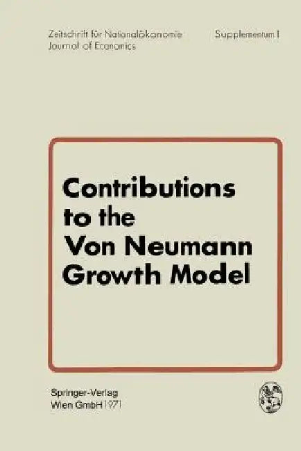 Contributions to the Von Neumann Growth Model: Proceedings of a Conference Organized by the Institute for Advanced Studies Vienna, Austria, July 6 and by G. Bruckmann, W. Weber