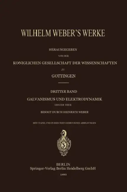 Wilhelm Weber's Werke by Wilhelm Weber, Heinrich Weber