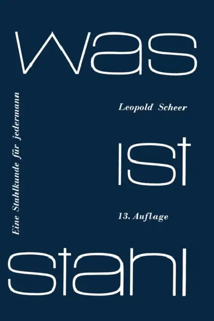 Was Ist Stahl: Eine Stahlkunde Für Jedermann by Leopold Scheer