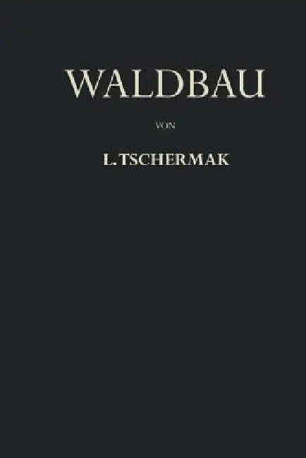 Waldbau Auf Pflanzengeographisch-Ökologischer Grundlage by Leo Tschermak