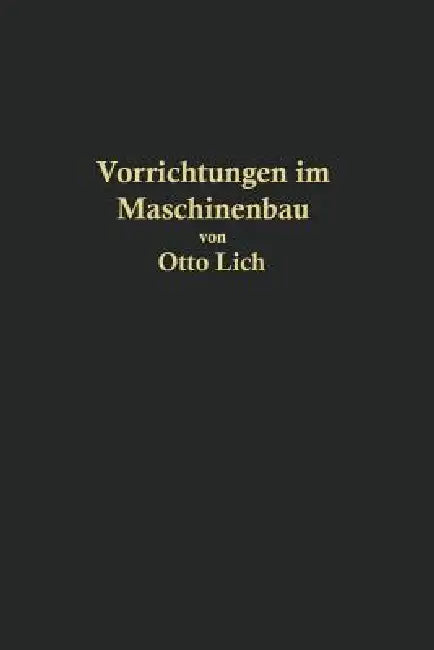Vorrichtungen Im Maschinenbau Nebst Anwendungsbeispielen by Otto Lich