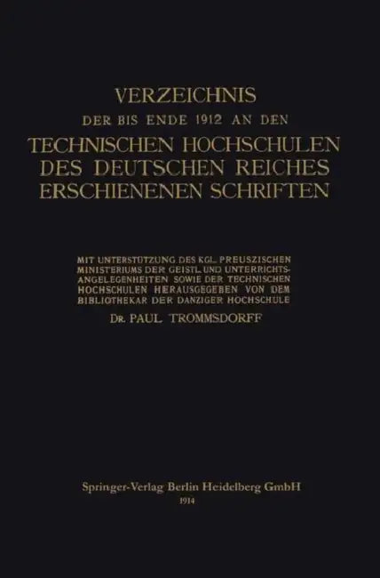 Verzeichnis Der Bis Ende 1912 an Den Technischen Hochschulen Des Deutschen Reiches Erschienenen Schriften by Paul Trommsdorff
