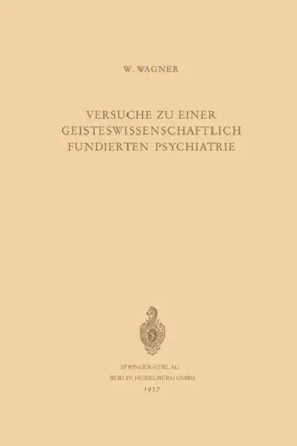 Versuche Zu Einer Geisteswissenschaftlich Fundierten Psychiatrie by Werner Wagner