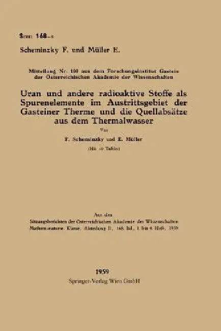 Uran Und Andere Radioaktive Stoffe ALS Spurenelemente Im Austrittsgebiet Der Gasteiner Therme Und Die Quellabsätze Aus Dem Thermalwasser by Ferdinand Scheminzky, Elisabeth Müller