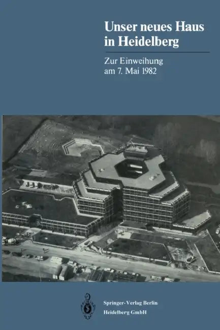 Unser neues Haus in Heidelberg: Zur Einweihung am 7. Mai 1982 by Springer-Verla Springer-Verlag