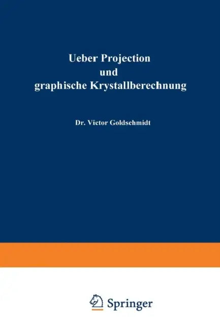 Ueber Projection Und Graphische Krystallberechnung by Victor Goldschmidt