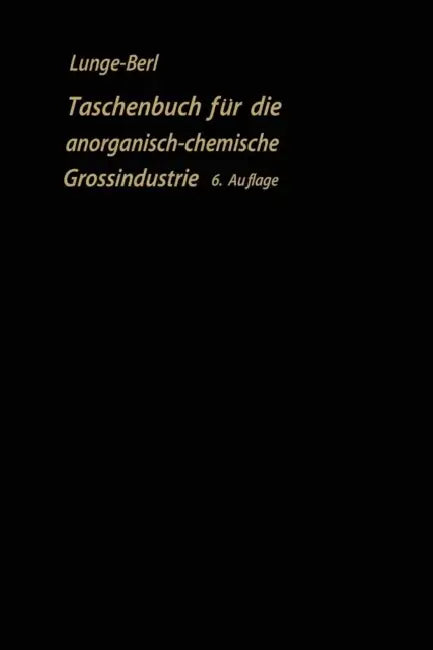 Taschenbuch Für Die Anorganisch-Chemische Großindustrie by Georg Lunge, Ernst Berl