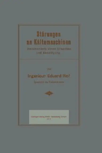 Störungen an Kältemaschinen: Insbesondere Deren Ursachen Und Beseitigung by Eduard Reif