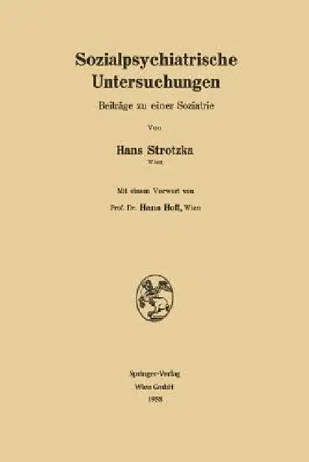 Sozialpsychiatrische Untersuchungen: Beiträge Zu Einer Soziatrie by Hans Strotzka