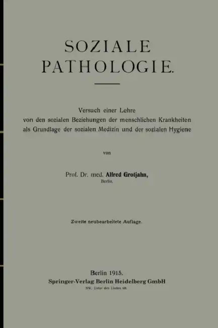 Soziale Pathologie: Versuch Einer Lehre Von Den Sozialen Beziehungen Der Menschlichen Krankheiten ALS Grundlage Der Sozialen Medizin Und Der Sozialen by Alfred Grotjahn