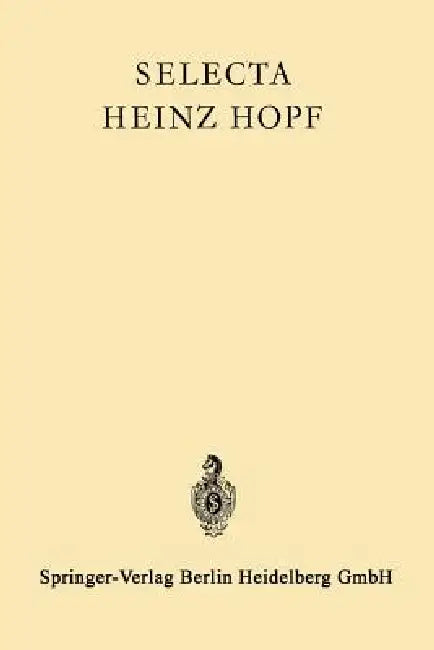 Selecta Heinz Hopf: Herausgegeben Zu Seinem 70. Geburtstag Von Der Eidgenössischen Technischen Hochschule Zürich by Heinz Hopf, Eidgenossische Technische Hochschule Zur