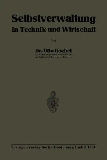 Selbstverwaltung in Technik Und Wirtschaft by Otto Heinrich Goebel
