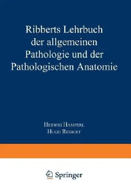 Ribberts Lehrbuch Der Allgemeinen Pathologie Und Der Pathologischen Anatomie by Herwig Hamperl, Hugo Ribbert