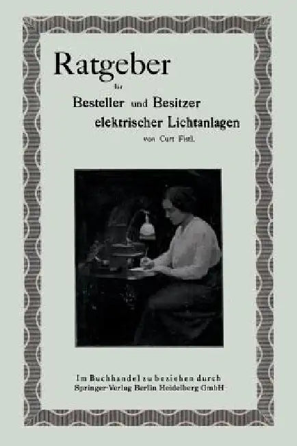 Ratgeber Für Besteller Und Besitzer Elektrischer Lichtanlagen by Curt Fistl
