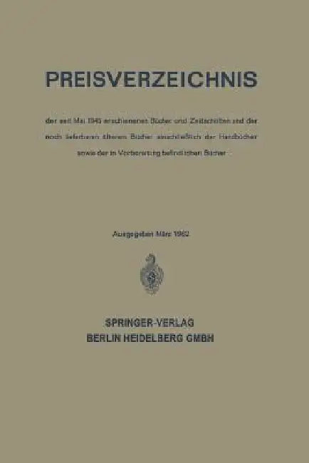 Preisverzeichnis: Der Seit Mai 1945 Erschienenen Bücher Und Zeitschriften Und Der Noch Lieferbaren Älteren Bücher Einschließlich Der Handbücher Sowie by Springe Springer