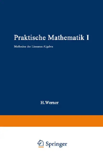Praktische Mathematik I: Methoden der linearen Algebra by Helmut Werner