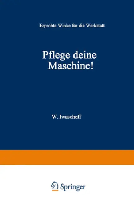 Pflege Deine Maschine!: Erprobte Winke für die Werkstatt by Wackch Iwascheff