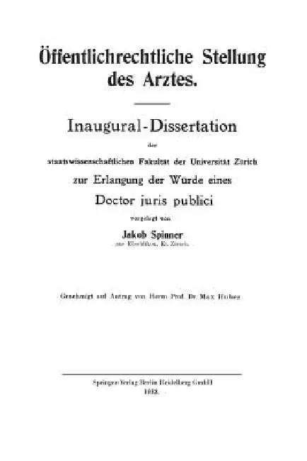Öffentlichrechtliche Stellung Des Arztes: Inaugural-Dissertation Der Staatswissenschaftlichen Fakultät Der Universität Zürich Zur Erlangung Der Würde by Jakob Richard Spinner