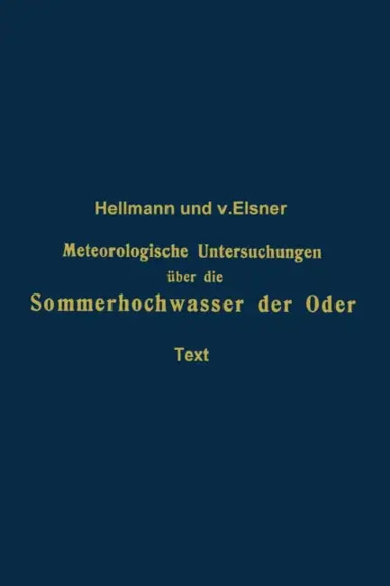 Meteorologische Untersuchungen Über Die Sommerhochwasser Der Oder by Gustav Hellmann, Georg Von Elsner