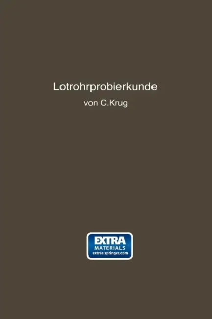 Lötrohrprobierkunde: Anleitung Zur Qualitativen Und Quantitativen Untersuchung Mit Hilfe Des Lötrohres by Carl Krug