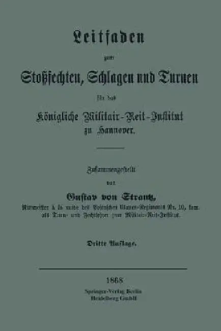 Leitfaden Zum Stoßsechten, Schlagen Und Turnen Für Das Königliche Militair-Reit-Institut Zu Hannover by Gustav Von Strantz