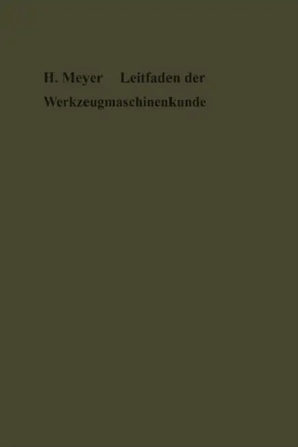 Leitfaden Der Werkzeugmaschinenkunde by Hermann Meyer