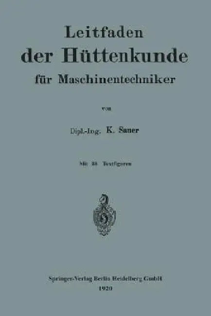 Leitfaden Der Hüttenkunde Für Maschinentechniker by Karl Sauer