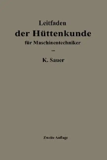 Leitfaden Der Hüttenkunde Für Maschinentechniker by Kurt Sauer