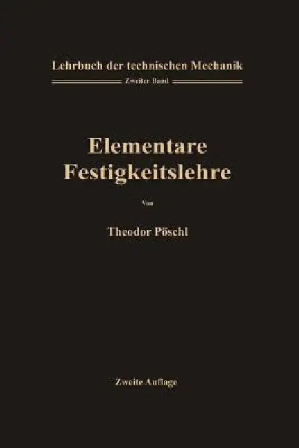 Lehrbuch Der Technischen Mechanik Für Ingenieure Und Physiker: Zum Gebrauche Bei Vorlesungen Und Zum Selbststudium by Theodor Pöschl