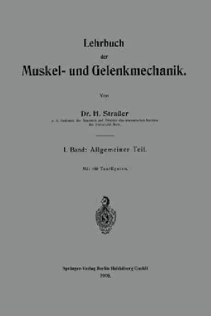 Lehrbuch Der Muskel- Und Gelenkmechanik: I. Band: Allgemeiner Teil by Hans Strasser
