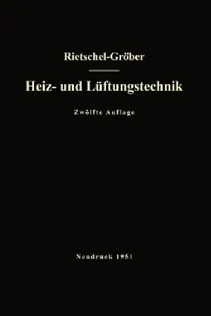 H. Rietschels Lehrbuch Der Heiz- Und Lüftungstechnik by Hermann Rietschel, Heinrich Gröber, Franz Bradtke