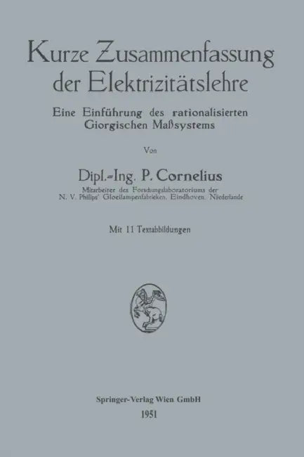 Kurze Zusammenfassung Der Elektrizitätslehre: Eine Einführung Des Rationalisierten Giorgischen Maßsystems by Peter Cornelius