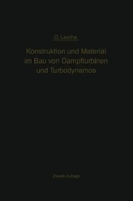 Konstruktion Und Material Im Bau Von Dampfturbinen Und Turbodynamos by Oskar Lasche