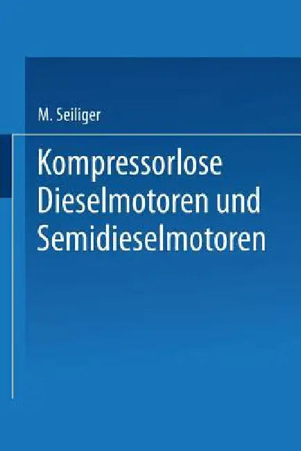 Kompressorlose Dieselmotoren Und Semidieselmotoren by Myron Seiliger