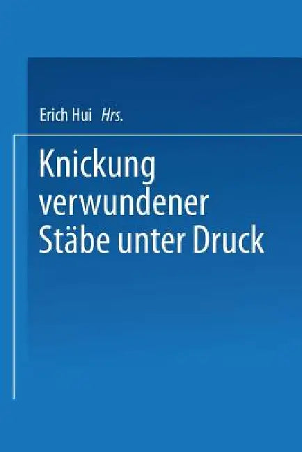Knickung Verwundener Stäbe Unter Druck: Von Der Eidgenössischen Technischen Hochschule in Zürich by Erich Hui