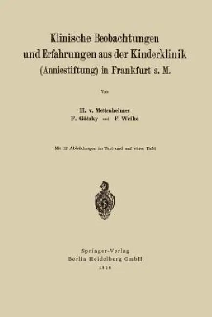 Klinische Beobachtungen Und Erfahrungen Aus Der Kinderklinik (Anniestiftung) in Frankfurt A. M by Heinrich Von Mettenheim, Fritz Götzky, Friedrich Weihe