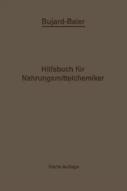 Bujard-Baiers Hilfsbuch Für Nahrungsmittelchemiker: Zum Gebrauch Im Laboratorium Für Die Arbeiten Der Nahrungsmittelkontrolle Gerichtlichen Chemie Und by Alfons Bujard, Eduard Baiers