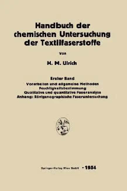 Handbuch Der Chemischen Untersuchung Der Textilfaserstoffe: Erster Band: Vorarbeiten Und Allgemeine Methoden. Feuchtigkeitsbestimmung Qualitative Und by Herbert Maria Ulrich