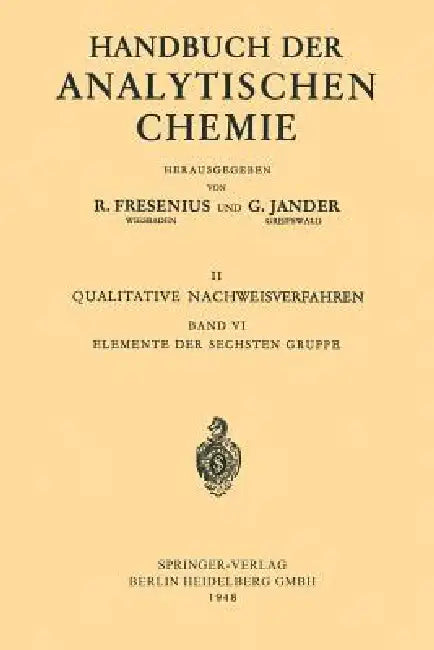 Elemente Der Sechsten Gruppe: Sauerstoff - Schwefel - Selen - Tellur - Chrom - Molybdän - Wolfram - Uran by Otto Schmitz-Dumont, Mark Von Stackelberg, Oldřích Tomíček