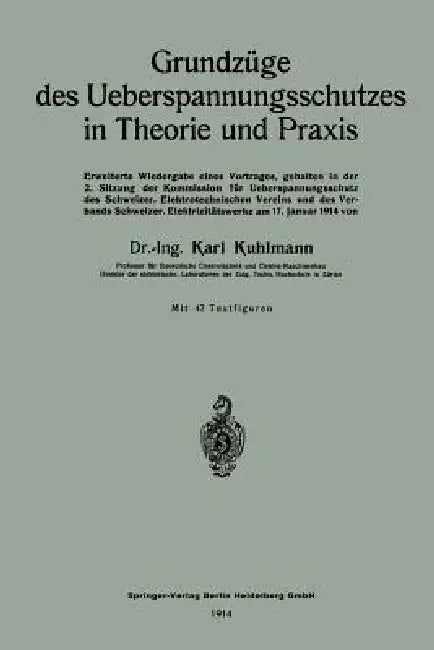Grundzüge Des Ueberspannungsschutzes in Theorie Und PRAXIS: Erweiterte Wiedergabe Eines Vortrages, Gehalten in Der 2. Sitzung Der Kommission Für Ueber by Karl Kuhlmann
