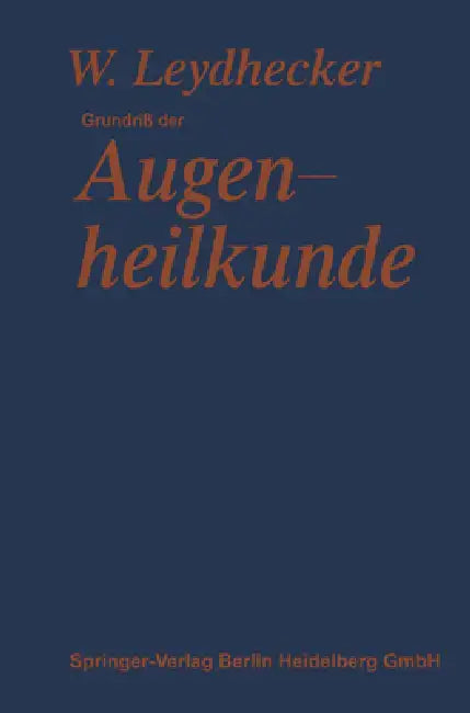 Grundriß der Augenheilkunde: Mit einem Repetitorium für Studenten by Wolfgang Leydhecker, Franz Schieck, Ernst Engelking