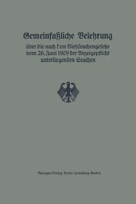 Gemeinfaßliche Belehrung Über Die Nach Dem Viehseuchengesetze Vom 26. Juni 1909 Der Anzeigepflicht Unterliegenden Seuchen by Reichsveterinäramt