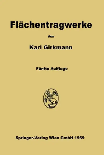 Flächentragwerke: Einführung in die Elastostatik der Scheiben, Platten, Schalen und Faltwerke by Karl Girkmann