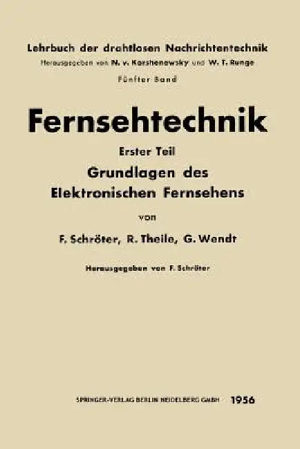 Fernsehtechnik: Erster Teil: Grundlagen Des Elektronischen Fernsehens by F. Schröter