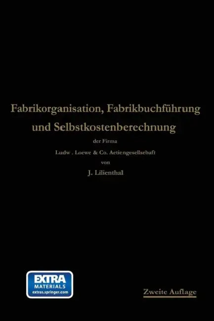 Fabrikorganisation, Fabrikbuchführung Und Selbstkostenberechnung by Johann Lilienthal, Georg Schlesinger