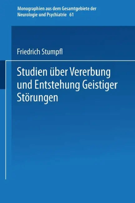Studien Über Vererbung Und Entstehung Geistiger Störungen: V. Erbanlage Und Verbrechen Charakterologische Und Psychiatrische Sippenuntersuchungen by Friedirich Stumpfl
