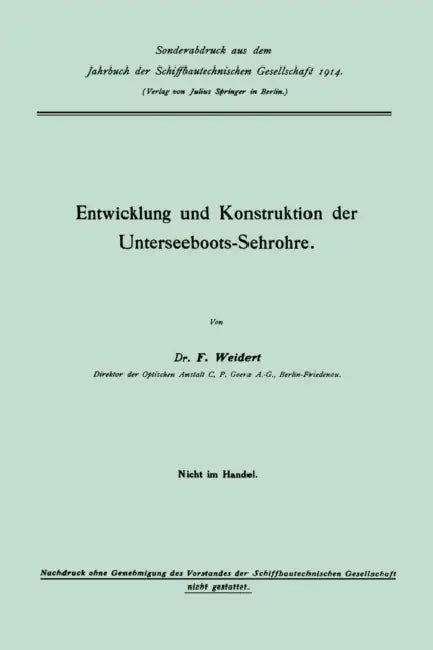 Entwicklung Und Konstruktion Der Unterseeboots-Sehrohre by Franz Weidert