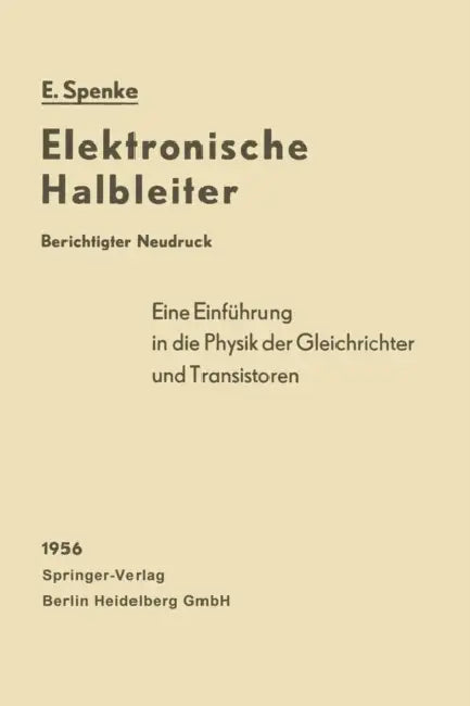 Elektronische Halbleiter: Eine Einführung in die Physik der Gleichrichter und Transistoren by Eberhard Spenke