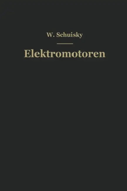 Elektromotoren: Ihre Eigenschaften Und Ihre Verwendung Für Antriebe by Wladimir Schuisky
